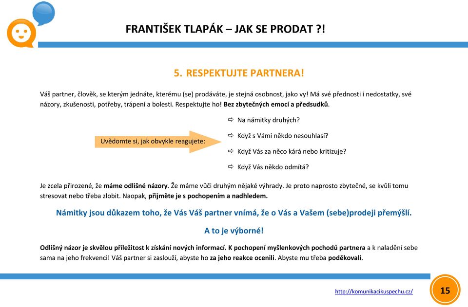 Je zcela přirozené, že máme odlišné názory. Že máme vůči druhým nějaké výhrady. Je proto naprosto zbytečné, se kvůli tomu stresovat nebo třeba zlobit. Naopak, přijměte je s pochopením a nadhledem.