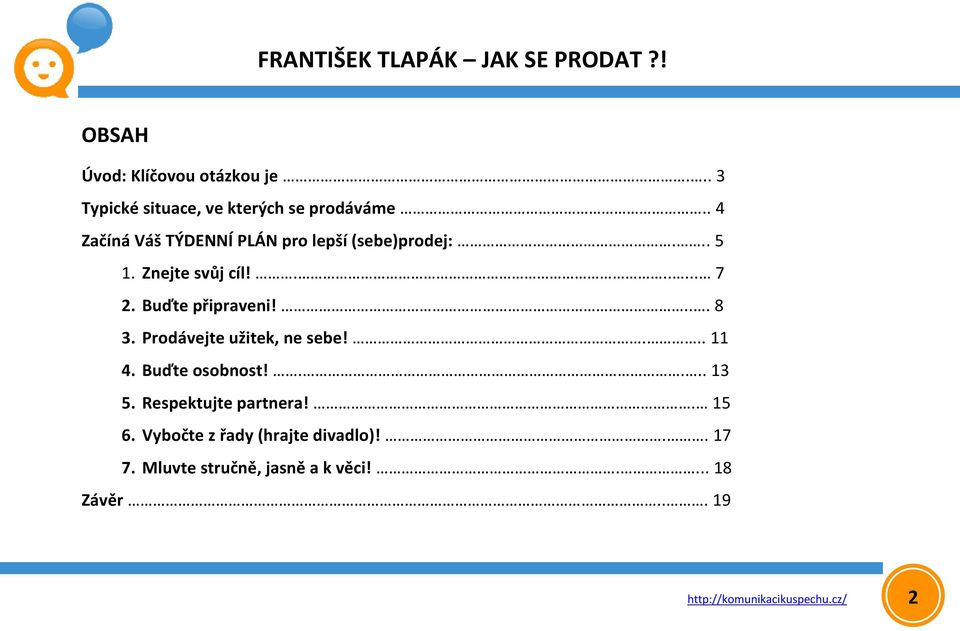 Buďte připraveni!... 8 3. Prodávejte užitek, ne sebe!... 11 4. Buďte osobnost!.... 13 5.