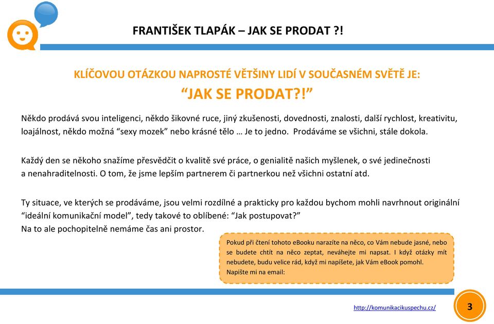 Prodáváme se všichni, stále dokola. Každý den se někoho snažíme přesvědčit o kvalitě své práce, o genialitě našich myšlenek, o své jedinečnosti a nenahraditelnosti.