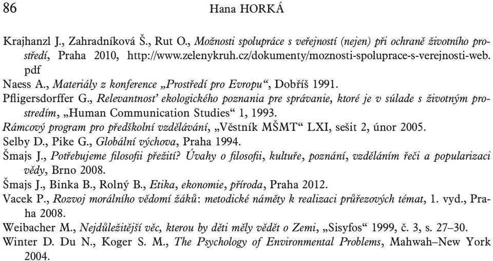 , Relevantnosť ekologického poznania pre správanie, ktoré je v súlade s životným prostredím, Human Communication Studies 1, 1993.