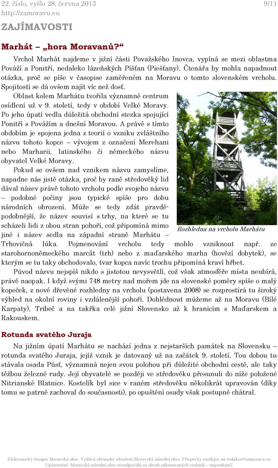 Čtenářa by mohla napadnout otázka, proč se píše v časopise zaměřeném na Moravu o tomto slovenském vrcholu. Spojitostí se dá ovšem najít víc než dosť.
