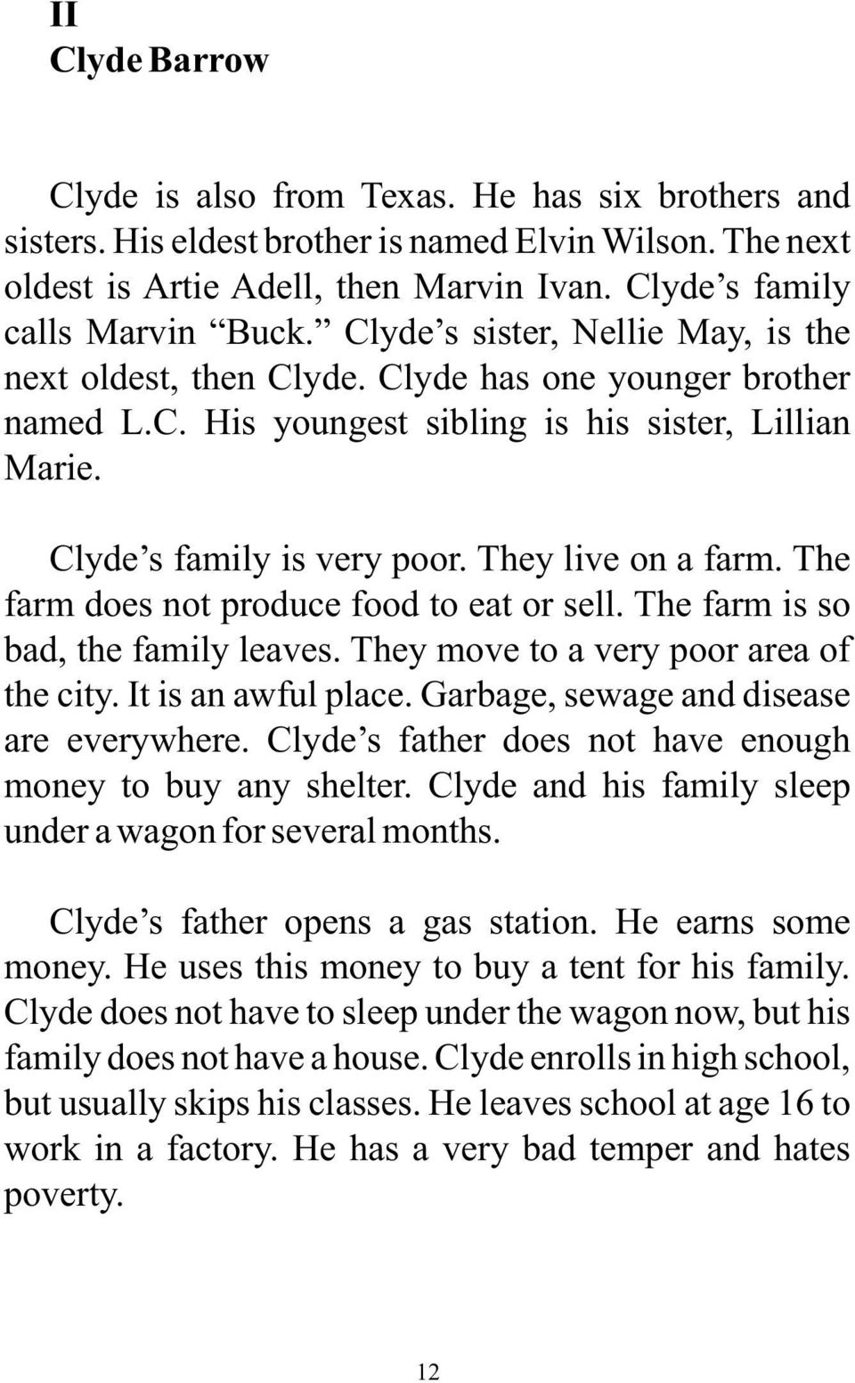 They live on a farm. The farm does not produce food to eat or sell. The farm is so bad, the family leaves. They move to a very poor area of the city. It is an awful place.