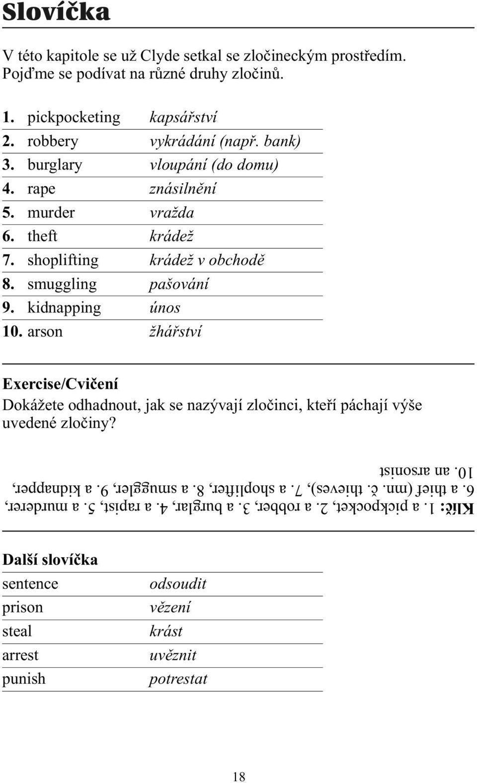 arson žhářství Exercise/Cvičení Dokážete odhadnout, jak se nazývají zločinci, kteří páchají výše uvedené zločiny? Klíč: 1. a pickpocket, 2. a robber, 3. a burglar, 4. a rapist, 5.