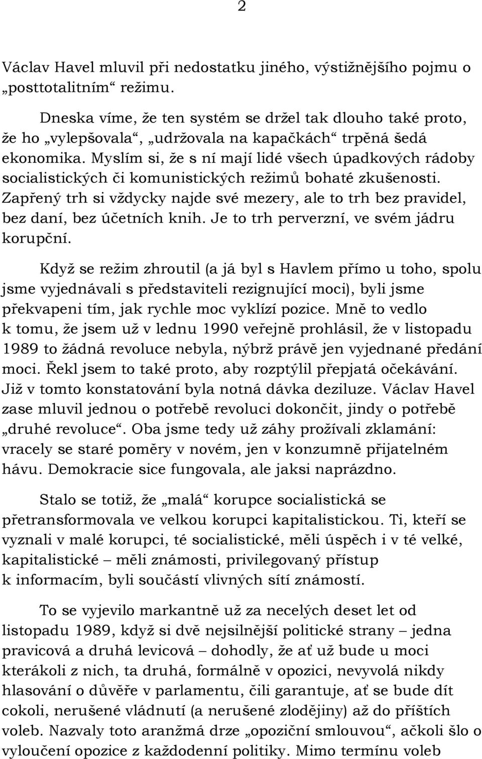 Myslím si, že s ní mají lidé všech úpadkových rádoby socialistických či komunistických režimů bohaté zkušenosti.