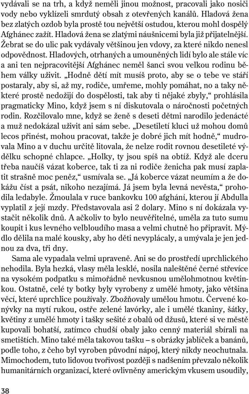 Žebrat se do ulic pak vydávaly většinou jen vdovy, za které nikdo nenesl odpovědnost.