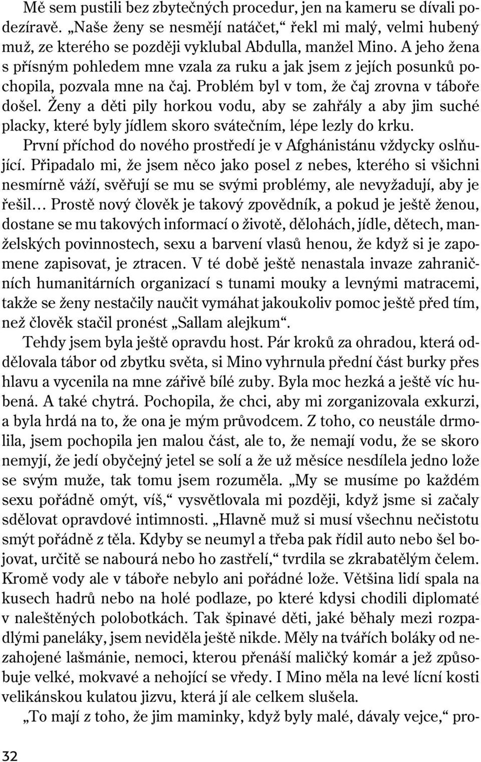 Ženy a děti pily horkou vodu, aby se zahřály a aby jim suché placky, které byly jídlem skoro svátečním, lépe lezly do krku. První příchod do nového prostředí je v Afghánistánu vždycky oslňující.