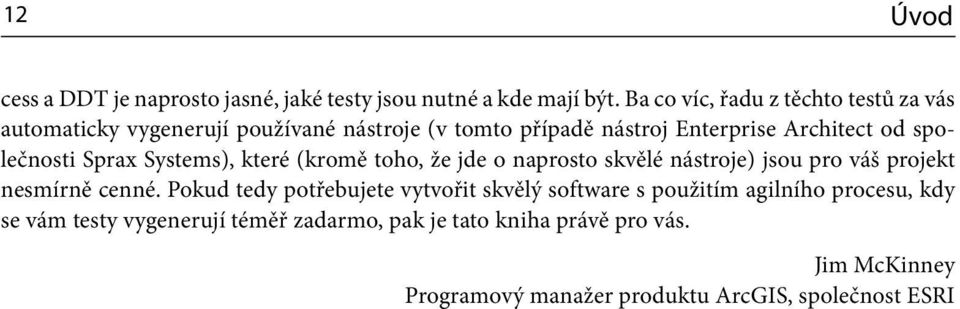 společnosti Sprax Systems), které (kromě toho, že jde o naprosto skvělé nástroje) jsou pro váš projekt nesmírně cenné.