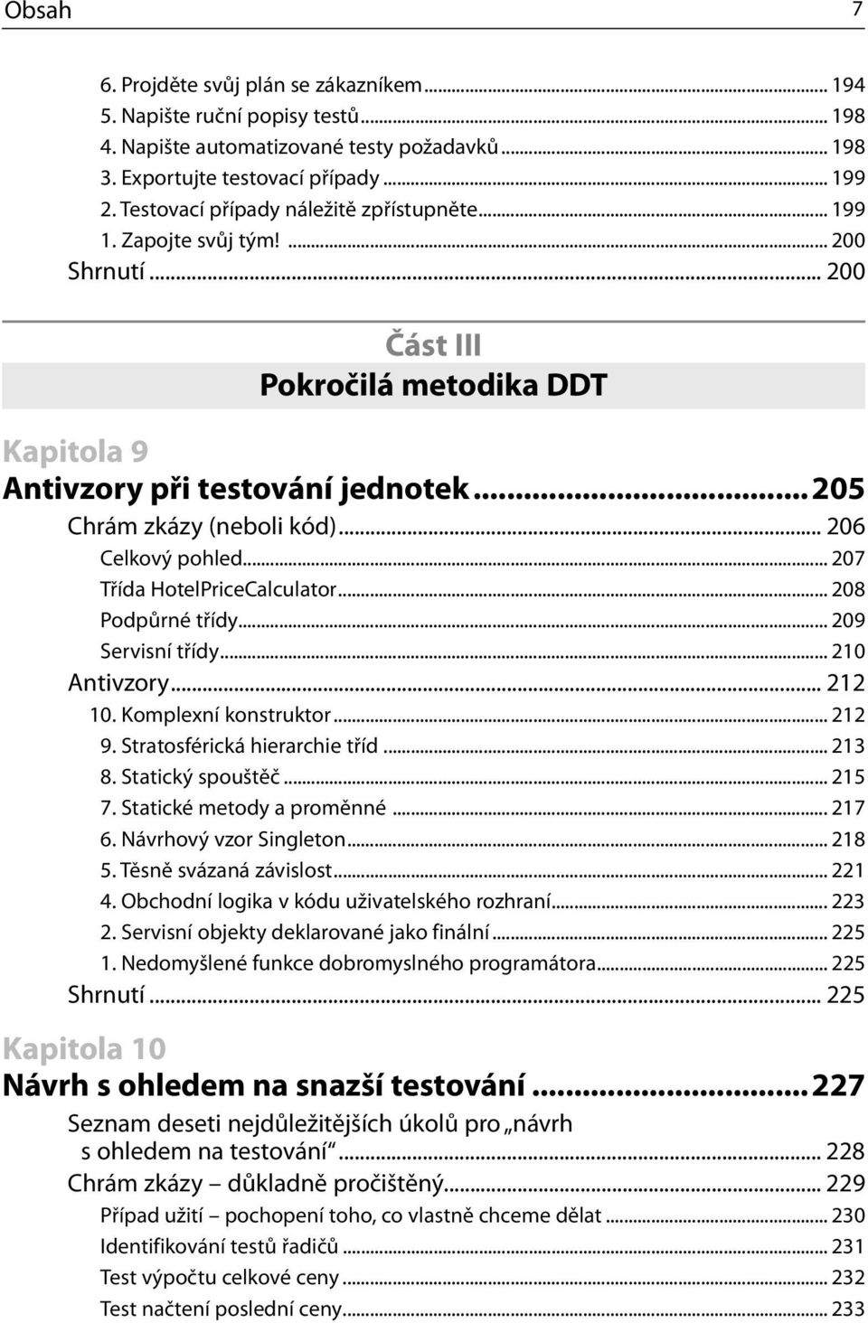 .. 206 Celkový pohled... 207 Třída HotelPriceCalculator... 208 Podpůrné třídy... 209 Servisní třídy... 210 Antivzory... 212 10. Komplexní konstruktor... 212 9. Stratosférická hierarchie tříd... 213 8.