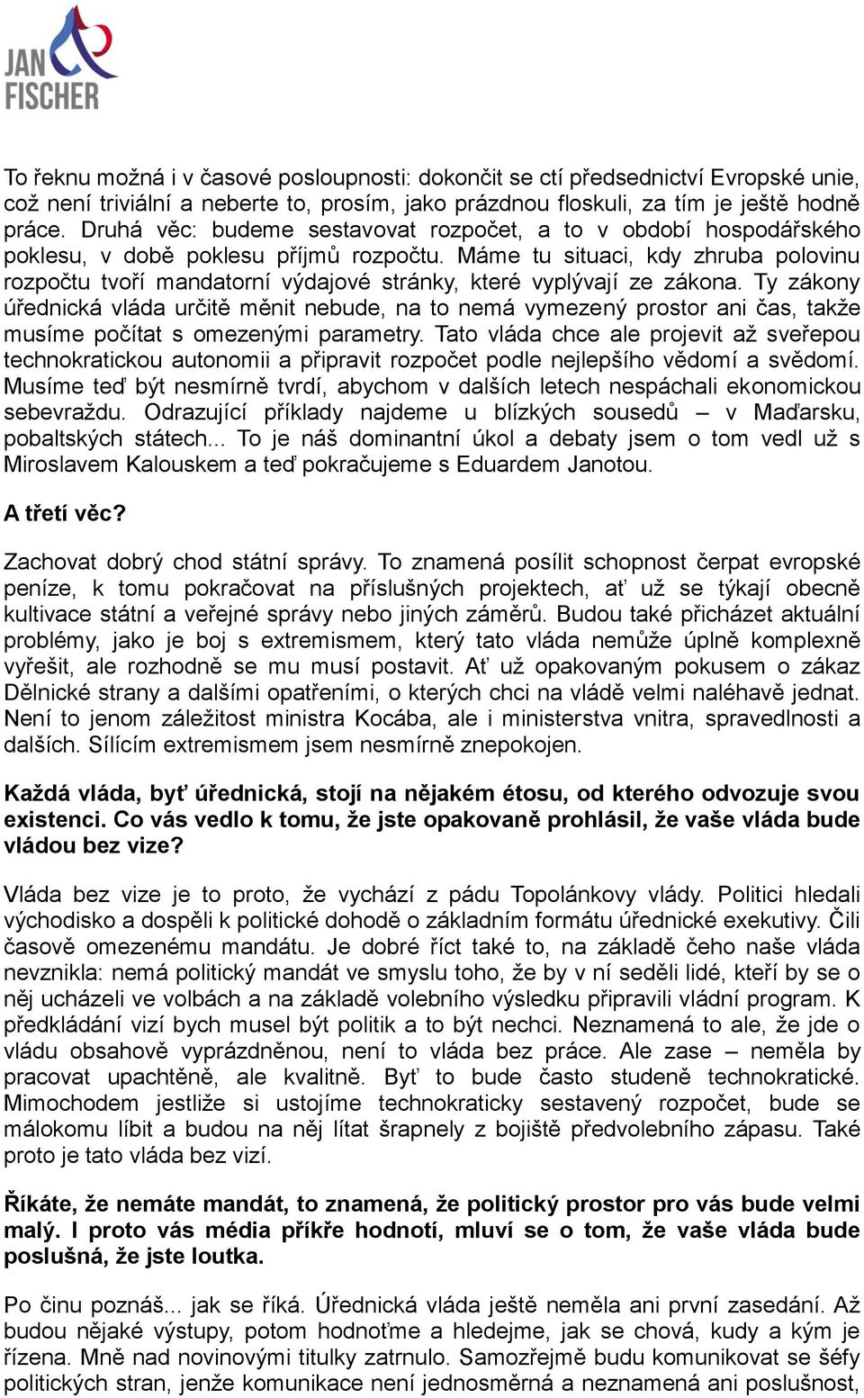 Máme tu situaci, kdy zhruba polovinu rozpočtu tvoří mandatorní výdajové stránky, které vyplývají ze zákona.