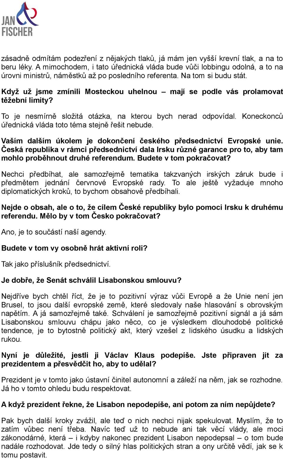 Když už jsme zmínili Mosteckou uhelnou mají se podle vás prolamovat těžební limity? To je nesmírně složitá otázka, na kterou bych nerad odpovídal.