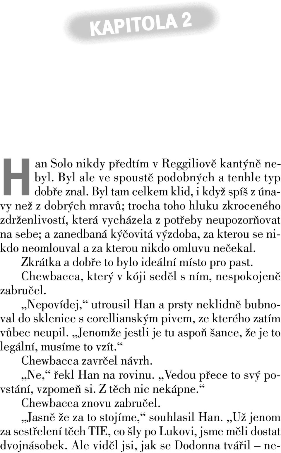 nikdo neomlouval a za kterou nikdo omluvu nečekal. Zkrátka a dobře to bylo ideální místo pro past. Chewbacca, který v kóji seděl s ním, nespokojeně zabručel.