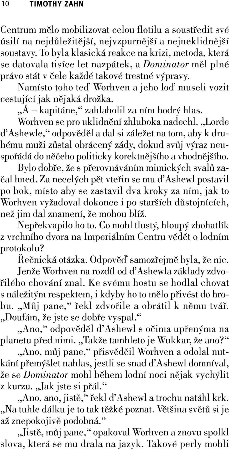 Namísto toho teď Worhven a jeho loď museli vozit cestující jak nějaká drožka. Á kapitáne, zahlaholil za ním bodrý hlas. Worhven se pro uklidnění zhluboka nadechl.