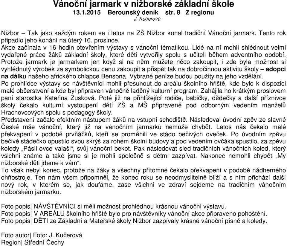 Lidé na ní mohli shlédnout velmi vydařené práce žáků základní školy, které děti vytvořily spolu s učiteli během adventního období.