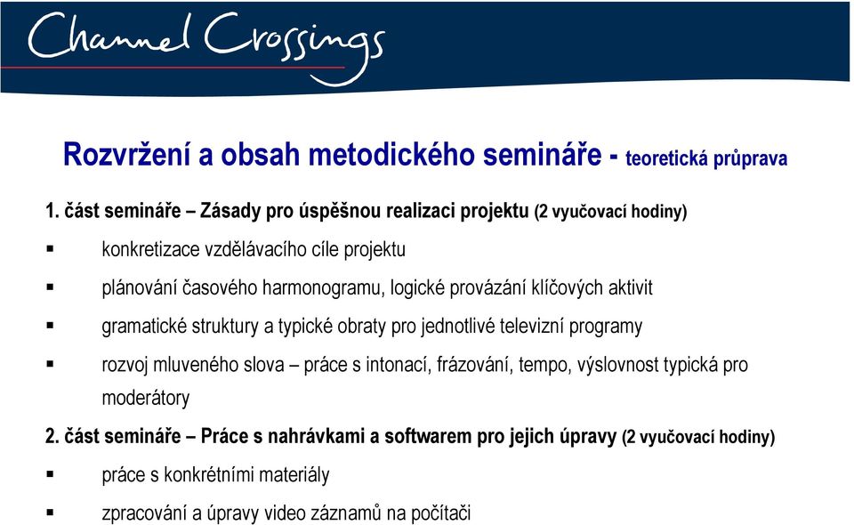 harmonogramu, logické provázání klíčových aktivit gramatické struktury a typické obraty pro jednotlivé televizní programy rozvoj mluveného