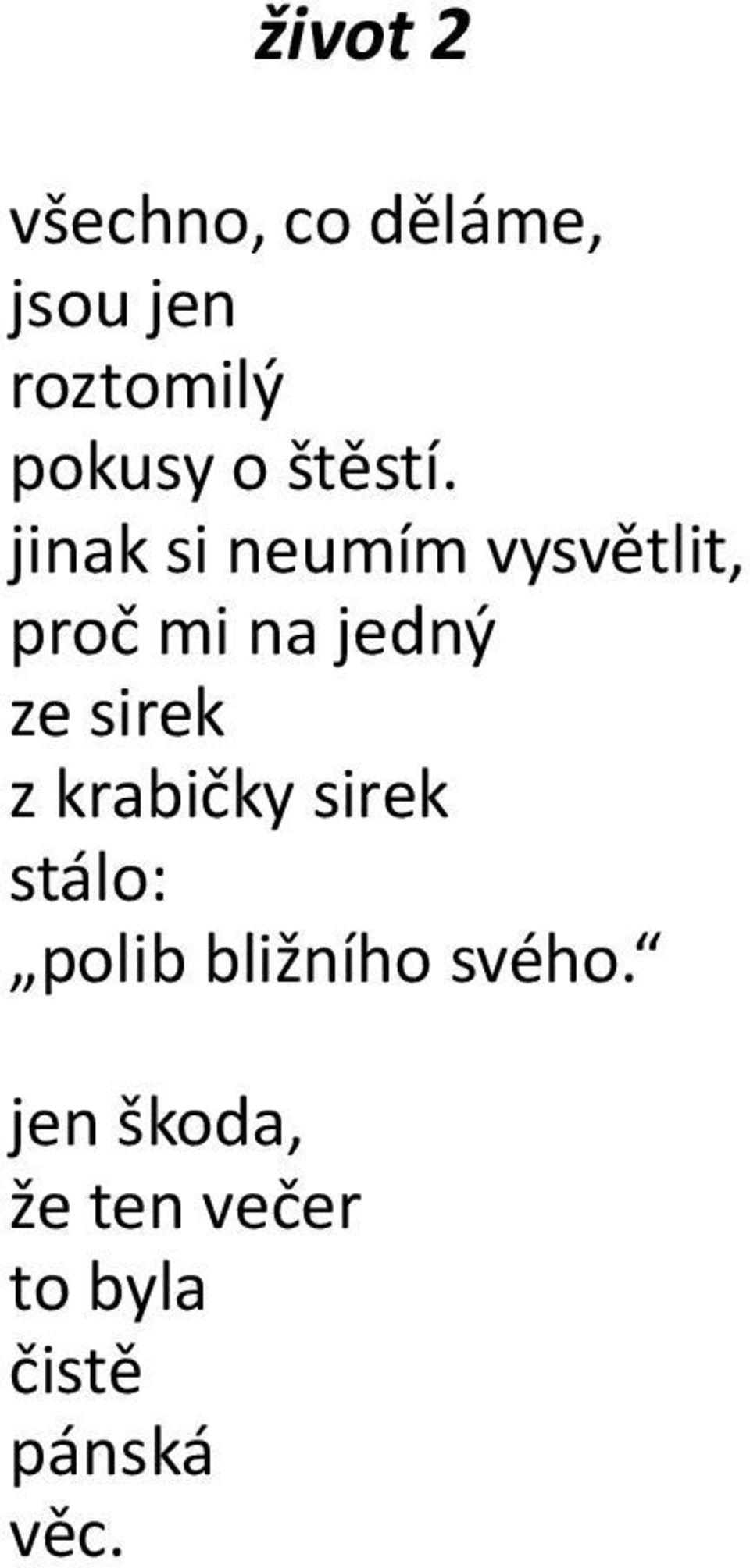 jinak si neumím vysvětlit, proč mi na jedný ze sirek