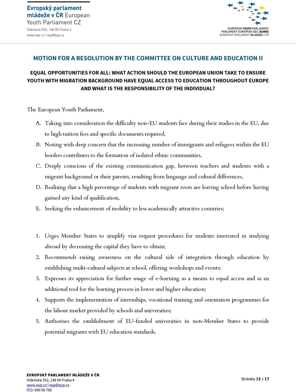 Noting with deep concern that the increasing number of immigrants and refugees within the EU borders contributes to the formation of isolated ethnic communities, C.