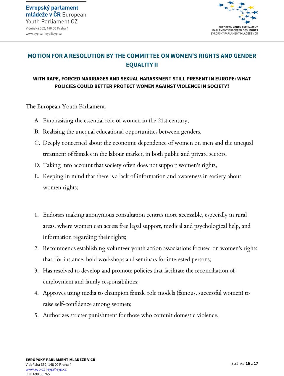 Deeply concerned about the economic dependence of women on men and the unequal treatment of females in the labour market, in both public and private sectors, D.