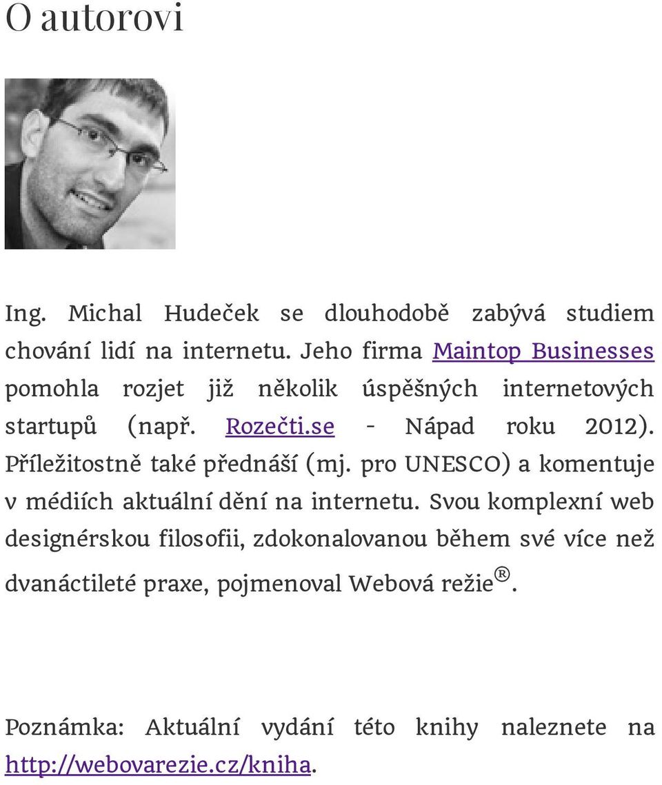 Příležitostně také přednáší (mj. pro UNESCO) a komentuje v médiích aktuální dění na internetu.