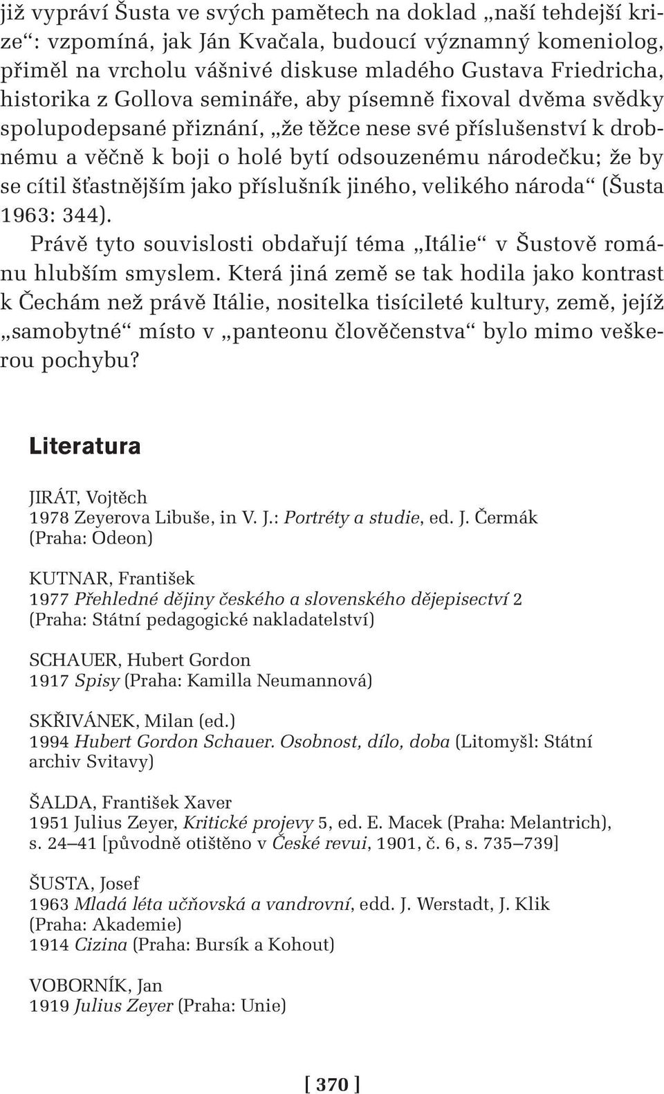 jako příslušník jiného, velikého národa (Šusta 1963: 344). Právě tyto souvislosti obdařují téma Itálie v Šustově románu hlubším smyslem.