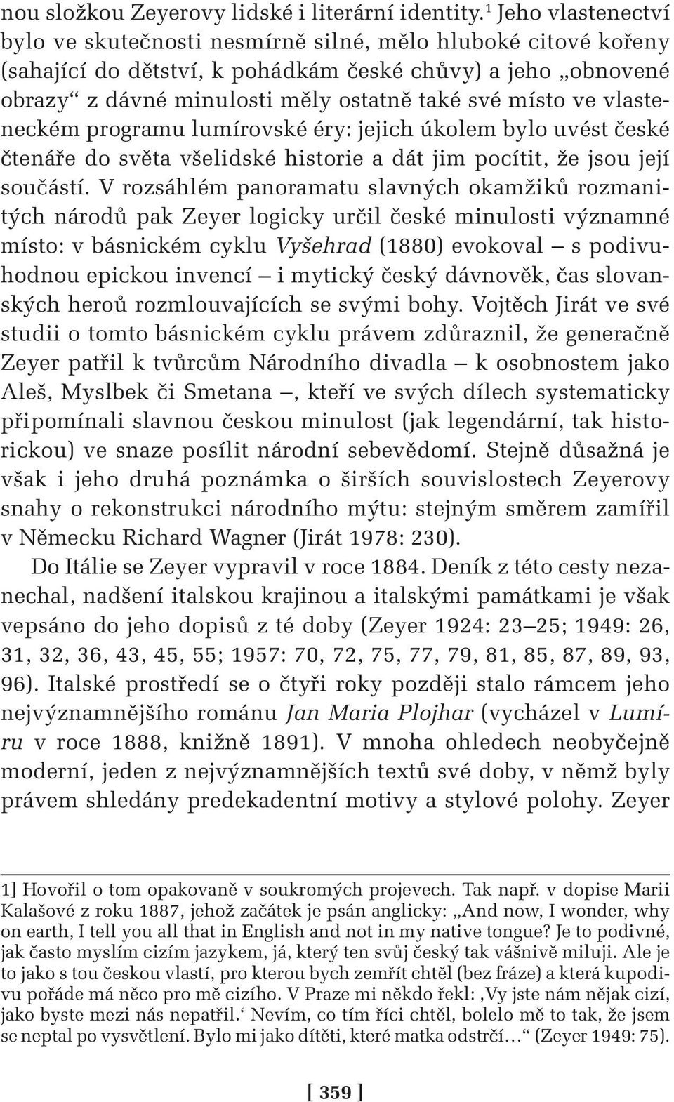 ve vlasteneckém programu lumírovské éry: jejich úkolem bylo uvést české čtenáře do světa všelidské historie a dát jim pocítit, že jsou její součástí.