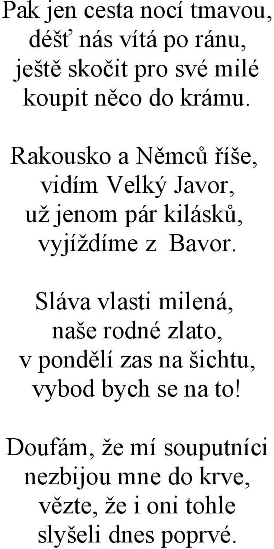 Rakousko a Němců říše, vidím Velký Javor, už jenom pár kilásků, vyjíždíme z Bavor.