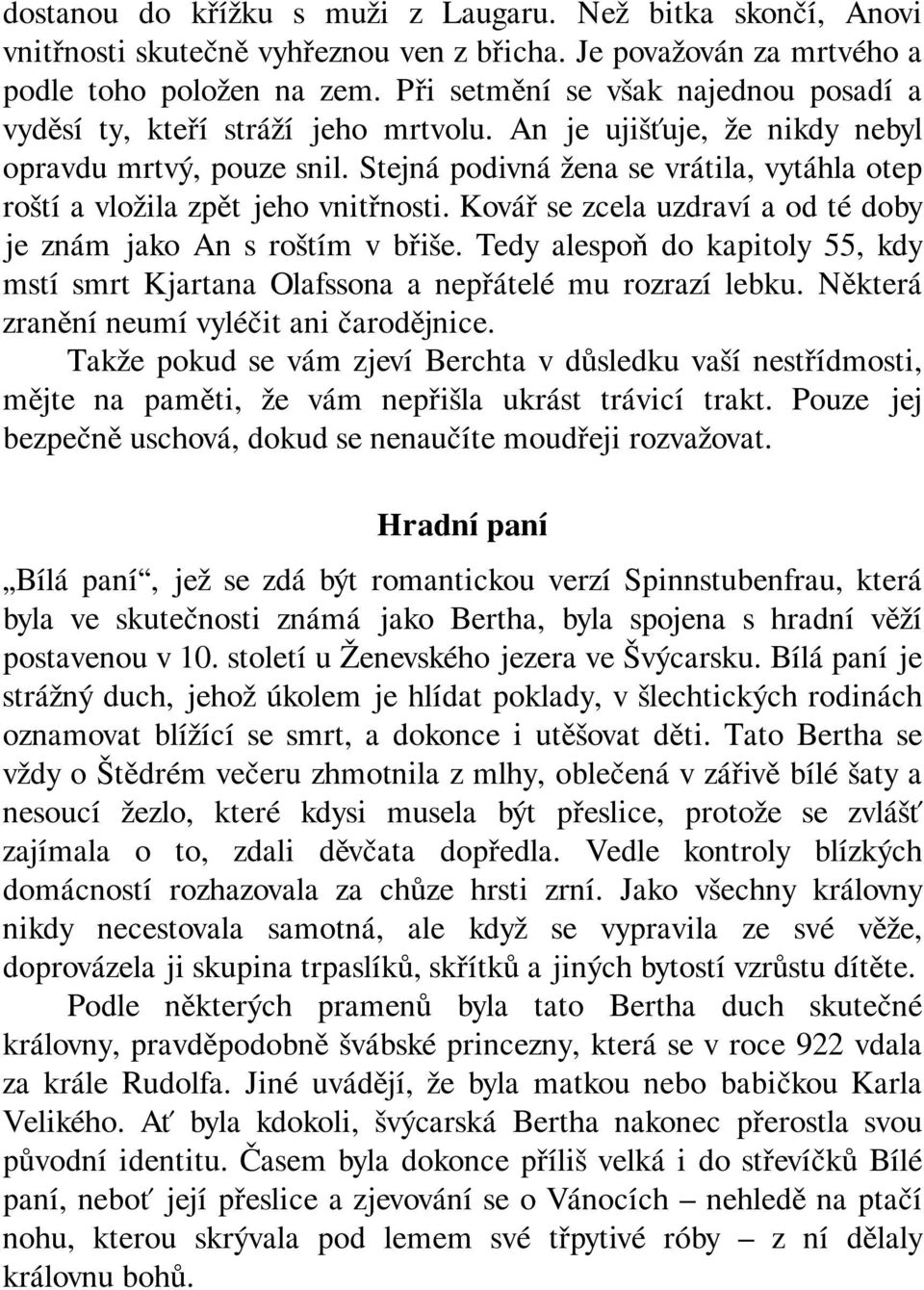 Stejná podivná žena se vrátila, vytáhla otep roští a vložila zpět jeho vnitřnosti. Kovář se zcela uzdraví a od té doby je znám jako An s roštím v břiše.