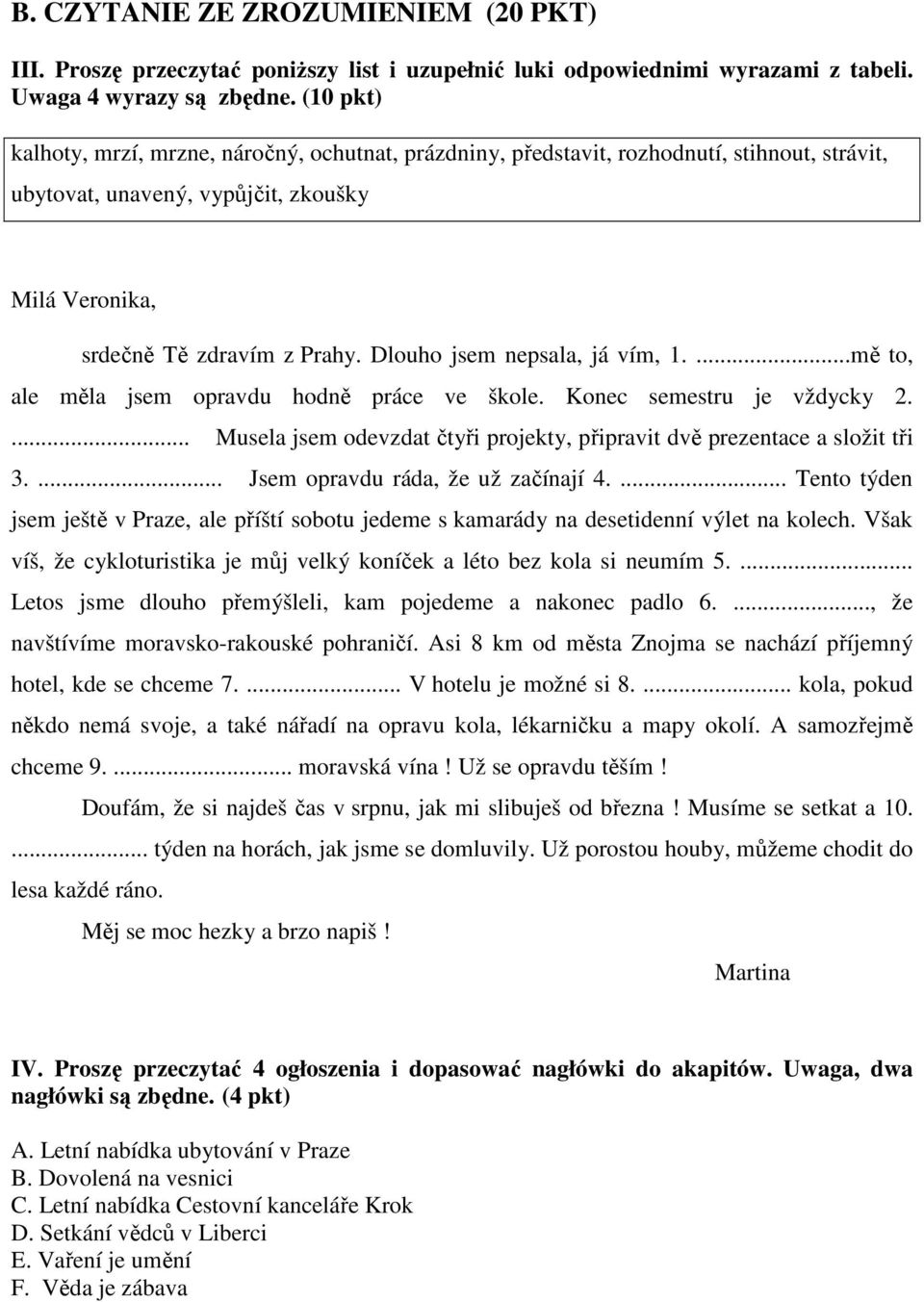 Dlouho jsem nepsala, já vím, 1....mě to, ale měla jsem opravdu hodně práce ve škole. Konec semestru je vždycky 2.... Musela jsem odevzdat čtyři projekty, připravit dvě prezentace a složit tři 3.