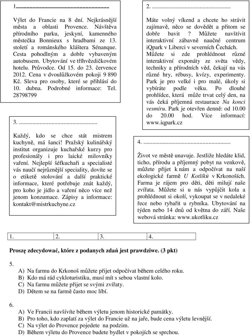 dubna. Podrobné informace: Tel. 28798799 3.... Každý, kdo se chce stát mistrem kuchyně, má šanci! Pražský kulinářský institut organizuje kuchařské kurzy pro profesionály i pro laické milovníky vaření.