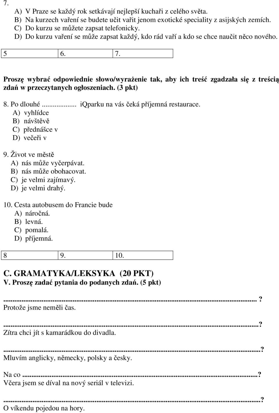 Proszę wybrać odpowiednie słowo/wyrażenie tak, aby ich treść zgadzała się z treścią zdań w przeczytanych ogłoszeniach. (3 pkt) 8. Po dlouhé... iqparku na vás čeká příjemná restaurace.