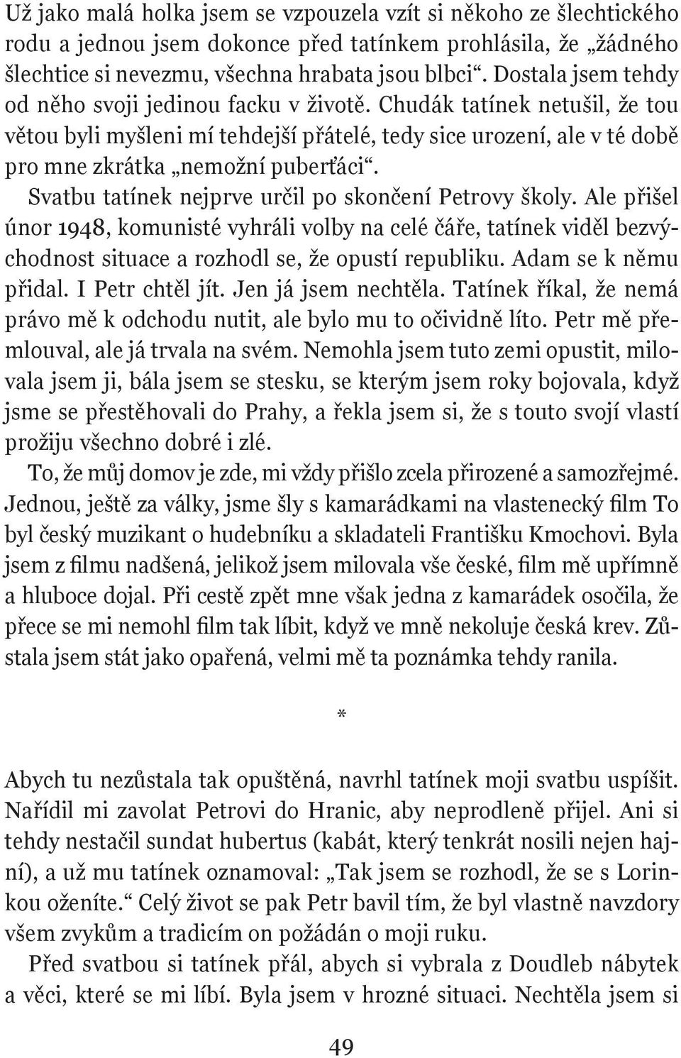 Svatbu tatínek nejprve určil po skončení Petrovy školy. Ale přišel únor 1948, komunisté vyhráli volby na celé čáře, tatínek viděl bezvýchodnost situace a rozhodl se, že opustí republiku.