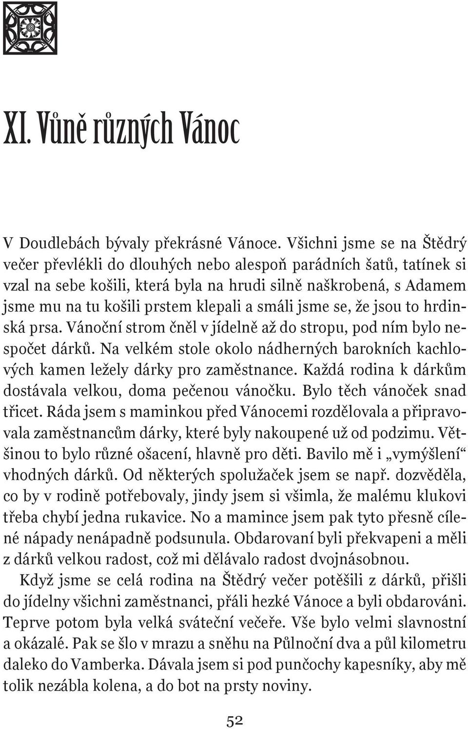 smáli jsme se, že jsou to hrdinská prsa. Vánoční strom čněl v jídelně až do stropu, pod ním bylo nespočet dárků.