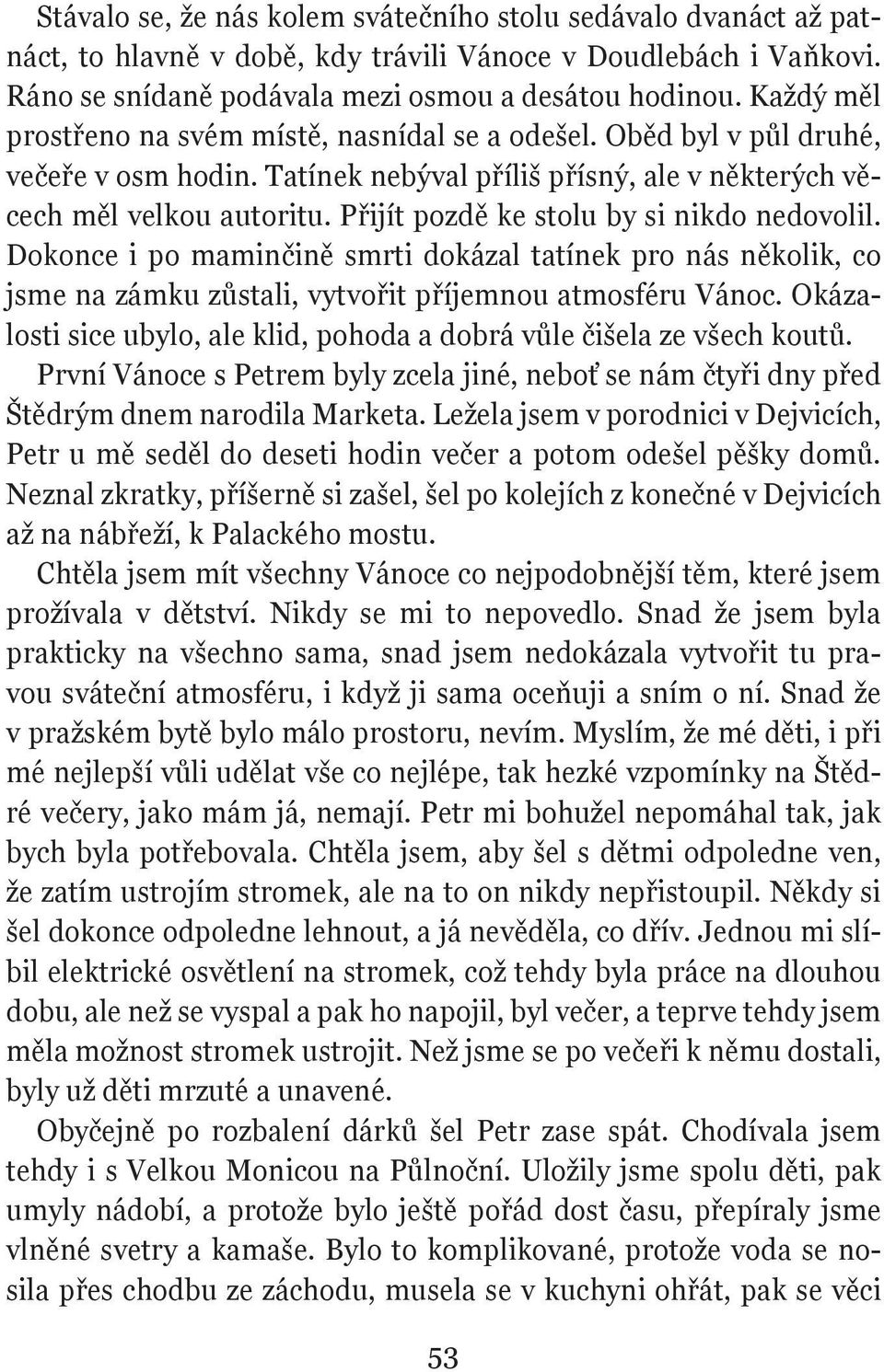 Přijít pozdě ke stolu by si nikdo nedovolil. Dokonce i po maminčině smrti dokázal tatínek pro nás několik, co jsme na zámku zůstali, vytvořit příjemnou atmosféru Vánoc.