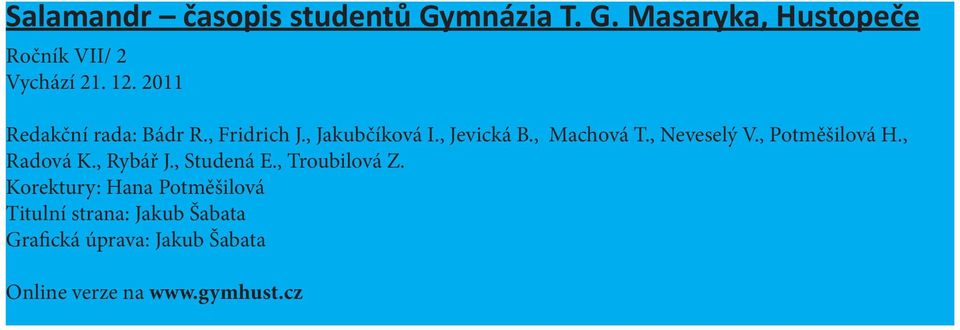 , Neveselý V., Potměšilová H., Radová K., Rybář J., Studená E., Troubilová Z.