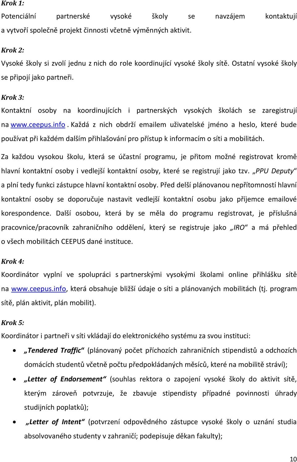 Krok 3: Kontaktní osoby na koordinujících i partnerských vysokých školách se zaregistrují na www.ceepus.info.