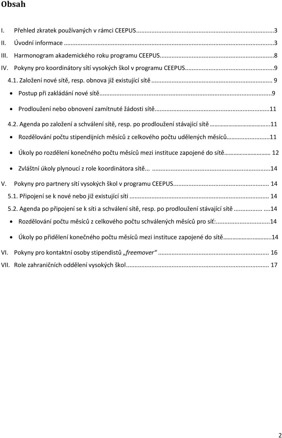 ..9 Prodloužení nebo obnovení zamítnuté žádosti sítě...11 4.2. Agenda po založení a schválení sítě, resp. po prodloužení stávající sítě.