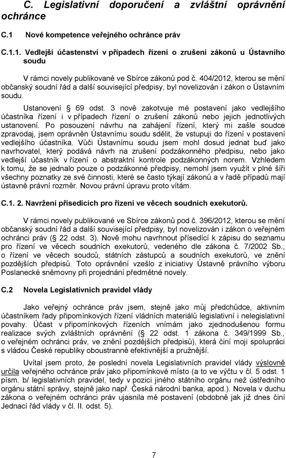 3 nově zakotvuje mé postavení jako vedlejšího účastníka řízení i v případech řízení o zrušení zákonů nebo jejich jednotlivých ustanovení.