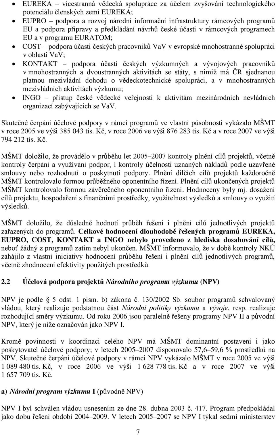 účasti českých výzkumných a vývojových pracovníků v mnohostranných a dvoustranných aktivitách se státy, s nimiţ má ČR sjednanou platnou mezivládní dohodu o vědeckotechnické spolupráci, a v