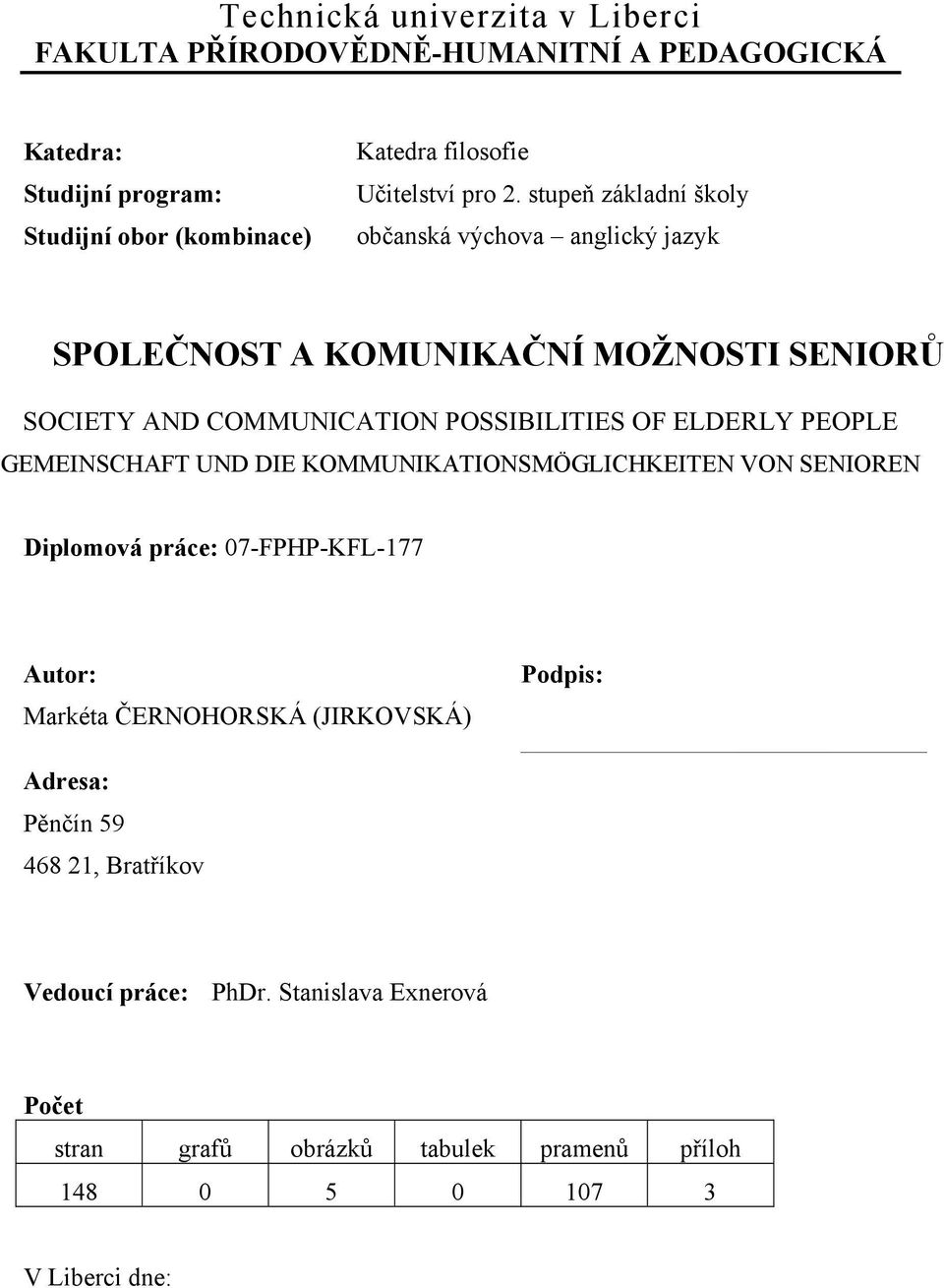 stupeň základní školy občanská výchova anglický jazyk SPOLEČNOST A KOMUNIKAČNÍ MOŽNOSTI SENIORŮ SOCIETY AND COMMUNICATION POSSIBILITIES OF ELDERLY PEOPLE