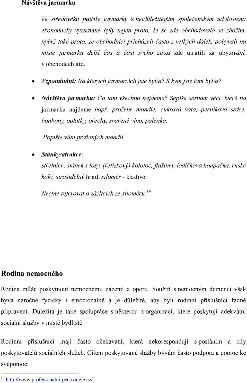 S kým jste tam byl/a? Návštěva jarmarku: Co tam všechno najdeme? Sepíše seznam věcí, které na jarmarku najdeme např.