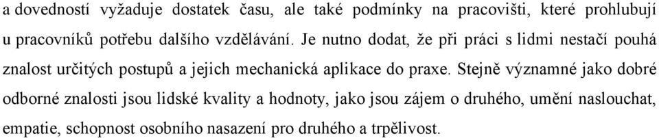 Je nutno dodat, že při práci s lidmi nestačí pouhá znalost určitých postupů a jejich mechanická aplikace