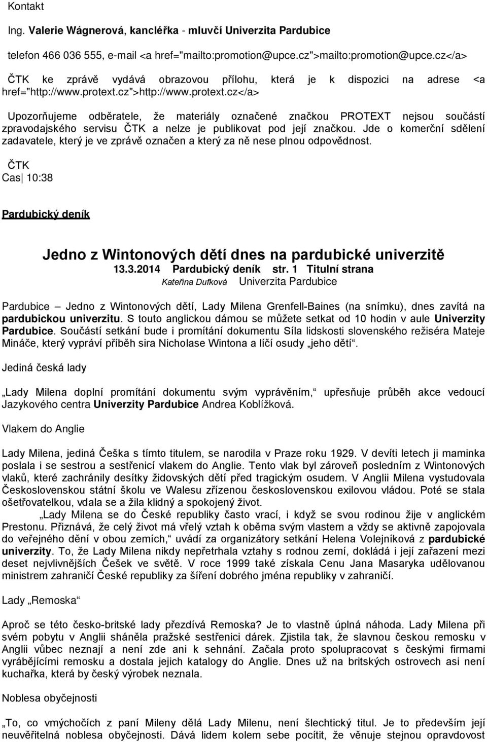 cz">http://www.protext.cz</a> Upozorňujeme odběratele, že materiály označené značkou PROTEXT nejsou součástí zpravodajského servisu ČTK a nelze je publikovat pod její značkou.