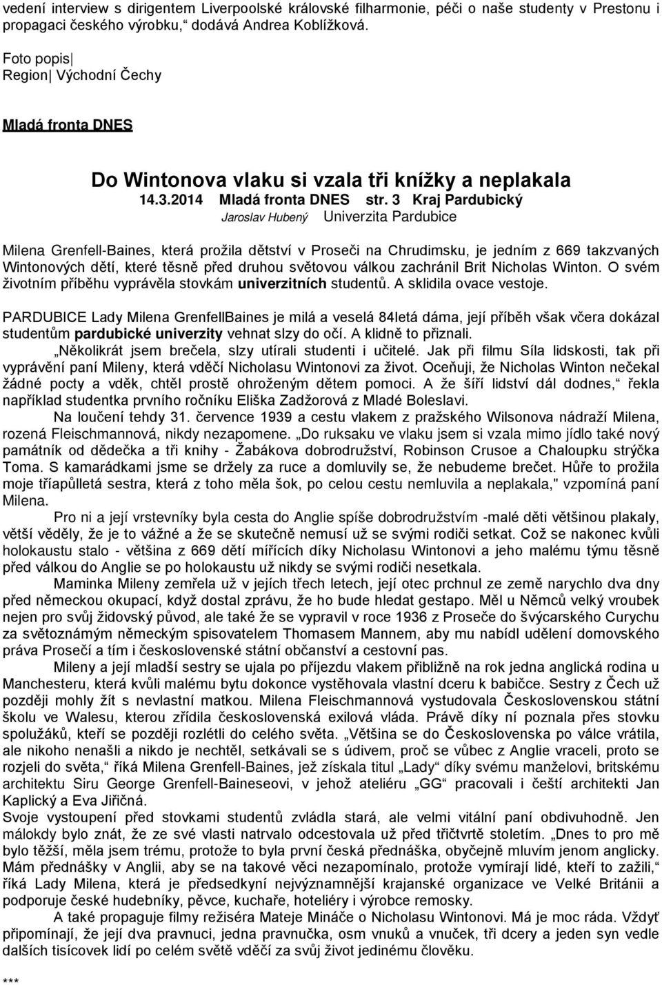 3 Kraj Pardubický Jaroslav Hubený Univerzita Pardubice Milena Grenfell-Baines, která prožila dětství v Proseči na Chrudimsku, je jedním z 669 takzvaných Wintonových dětí, které těsně před druhou