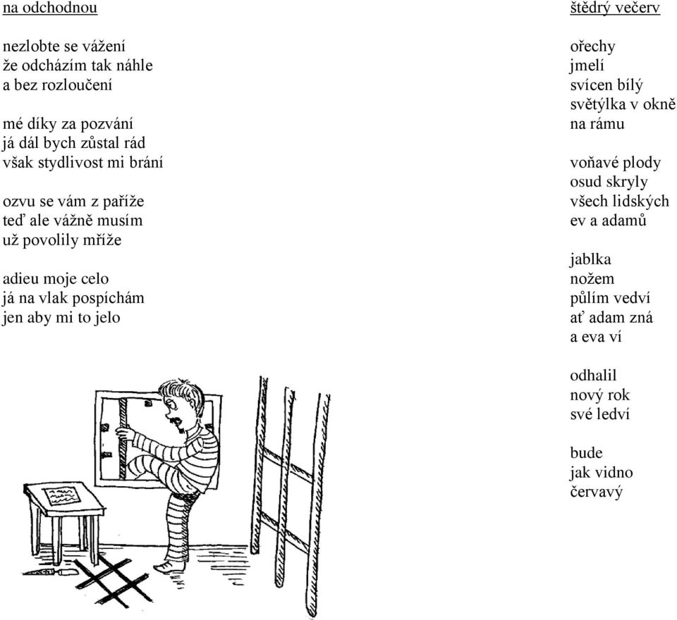 pospíchám jen aby mi to jelo štědrý večerv ořechy jmelí svícen bílý světýlka v okně na rámu voňavé plody osud