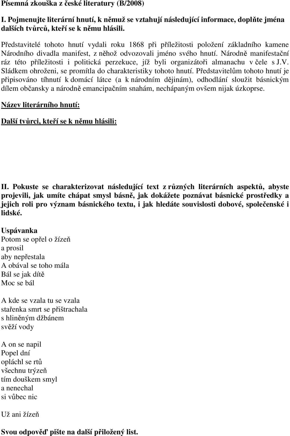 Národně manifestační ráz této příležitosti i politická perzekuce, jíž byli organizátoři almanachu v čele s J.V. Sládkem ohroženi, se promítla do charakteristiky tohoto hnutí.