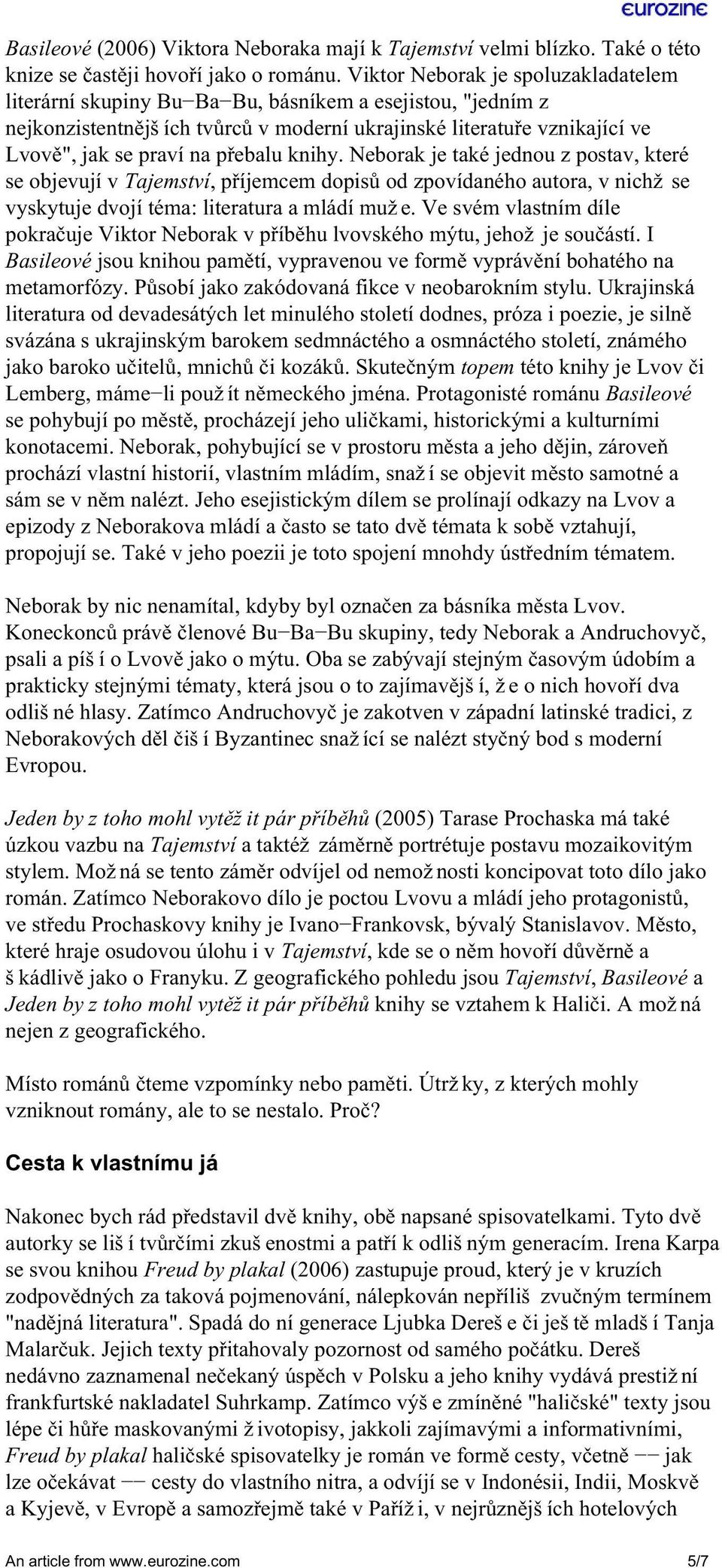 přebalu knihy. Neborak je také jednou z postav, které se objevují v Tajemství, příjemcem dopisů od zpovídaného autora, v nichž se vyskytuje dvojí téma: literatura a mládí muže.