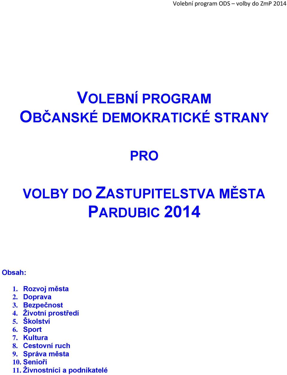 Doprava 3. Bezpečnost 4. Životní prostředí 5. Školství 6. Sport 7.