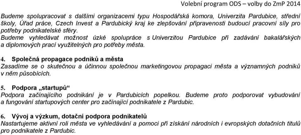 Společná propagace podniků a města Zasadíme se o skutečnou a účinnou společnou marketingovou propagaci města a významných podniků v něm působících. 5.