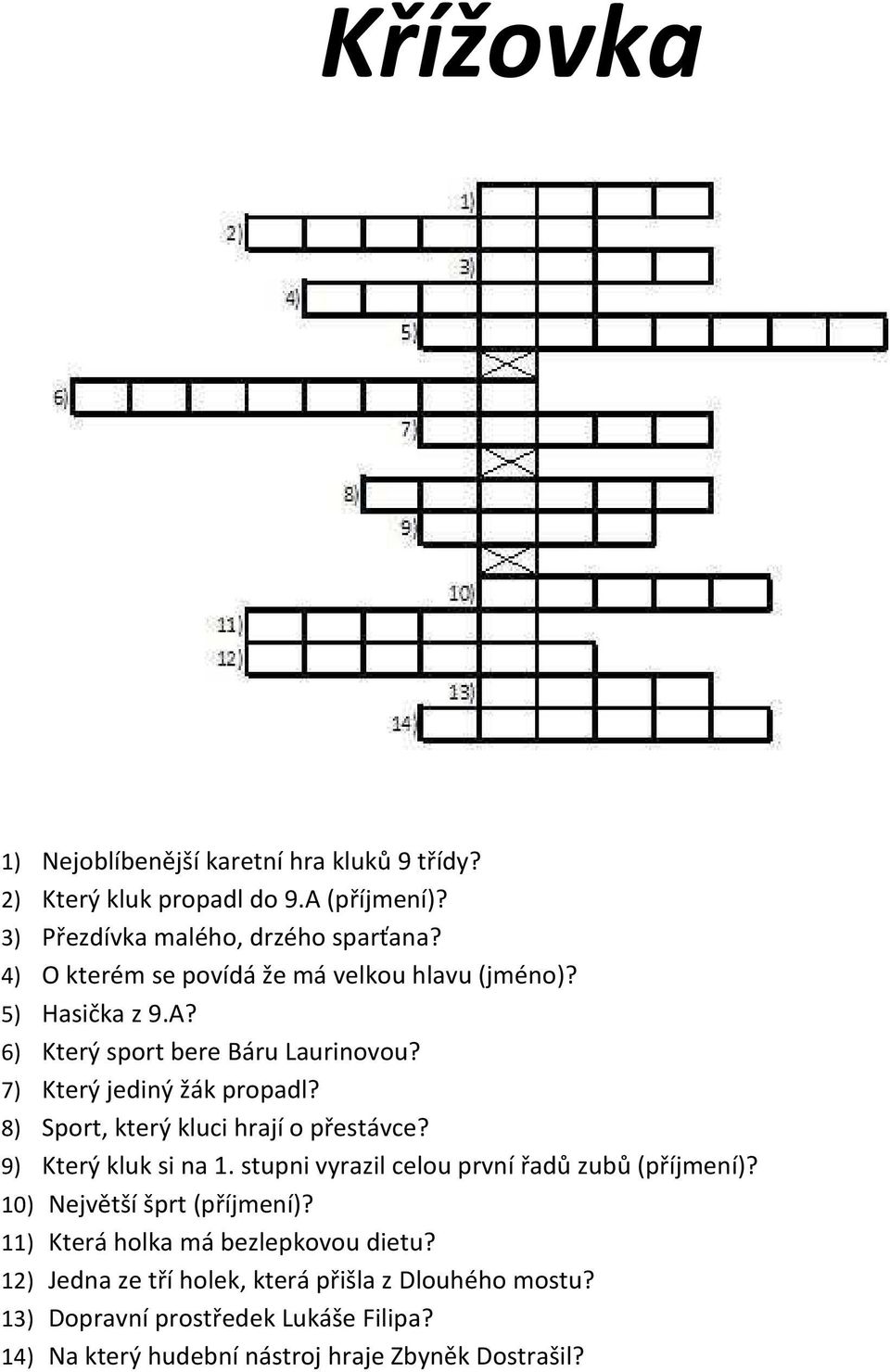 8) Sport, který kluci hrají o přestávce? 9) Který kluk si na 1. stupni vyrazil celou první řadů zubů (příjmení)? 10) Největší šprt (příjmení)?