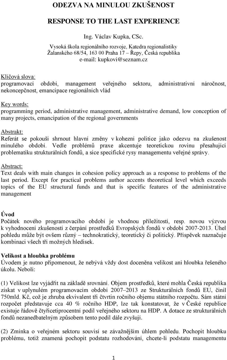 cz Klíčová slova: programovací období, management veřejného sektoru, administrativní náročnost, nekoncepčnost, emancipace regionálních vlád Key words: programming period, administrative management,