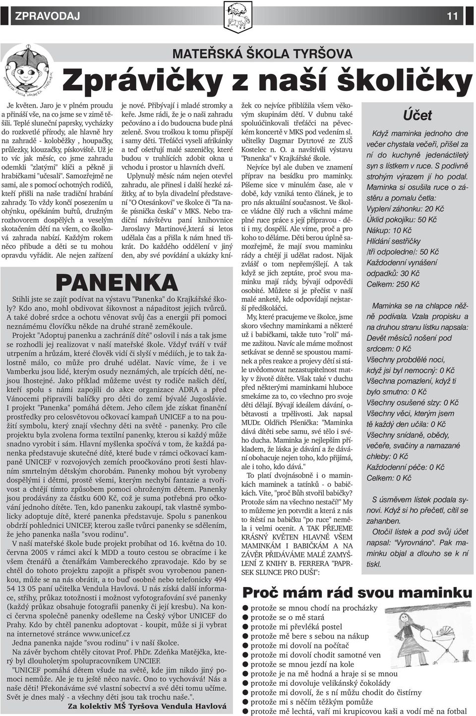 Už je to víc jak měsíc, co jsme zahradu odemkli "zlatými" klíči a pěkně ji hrabičkami "učesali". Samozřejmě ne sami, ale s pomocí ochotných rodičů, kteří přišli na naše tradiční hrabání zahrady.